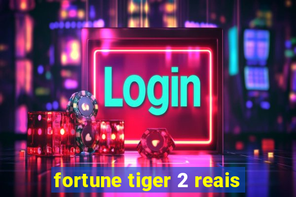 fortune tiger 2 reais